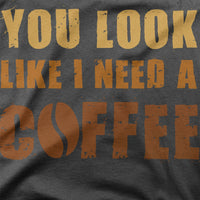 
              You Look Like I Need A Coffee Organic Womens T-Shirt
            
