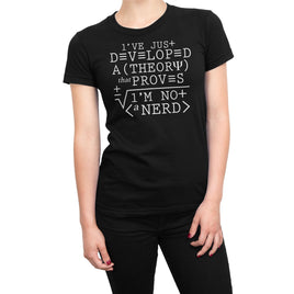 I have Just Developed A Theory That Proves I am Not A Nerd Organic Womens T-Shirt