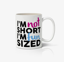 I'M Not Short I'M Fun Sized Ceramic Mug