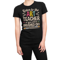 
              Listen To The Art Teacher Or You Will Be Brushed Off Organic Womens T-Shirt
            