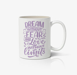 Dream Without Fear And Love Without Limits Ceramic Mug
