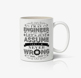 I'M An Engineer, To Save Time Let's Just Assume That I'M Never Wrong Ceramic Mug