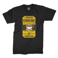 
              I Want Someone To Look At Me The Way I Look At Coffee Organic Mens T-Shirt
            
