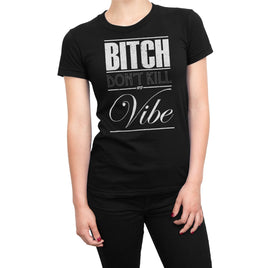 Bitch Dont Kill My Vibe Organic Womens T-Shirt